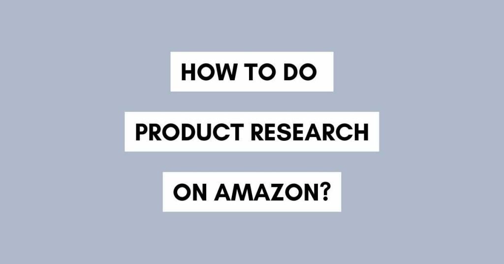 how to sell on amazon and do product research
