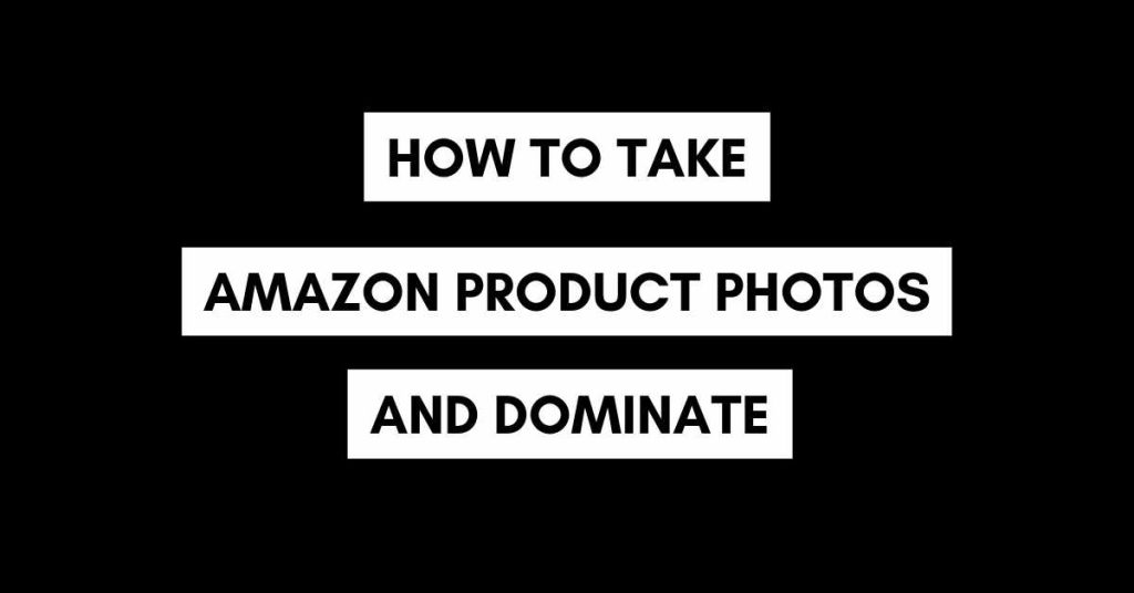how to take amazon product photos and dominate